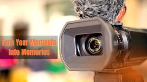 Professional Video Editing Can Turn Your Moments into Memories